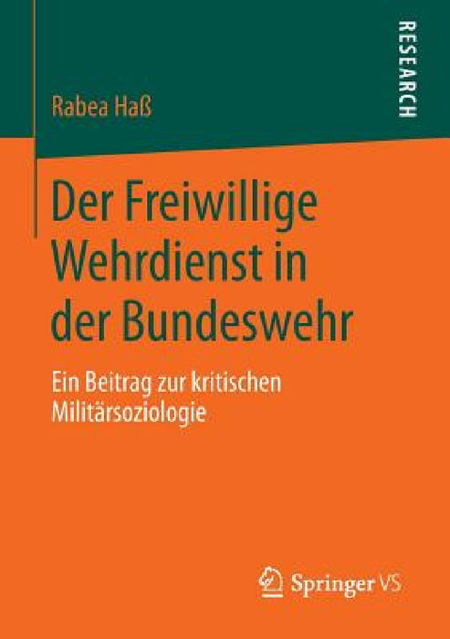Der Freiwillige Wehrdienst in Der Bundeswehr: Ein Beitrag Zur Kritischen Militärsoziologie by Rabea Haß