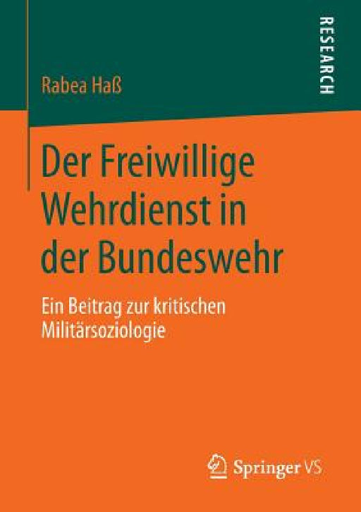 Der Freiwillige Wehrdienst in Der Bundeswehr: Ein Beitrag Zur Kritischen Militärsoziologie by Rabea Haß
