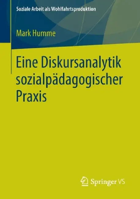 Eine Diskursanalytik Sozialpädagogischer PRAXIS by Mark Humme