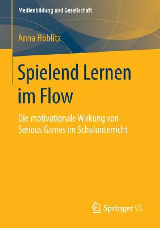 Spielend Lernen Im Flow: Die Motivationale Wirkung Von Serious Games Im Schulunterricht by Anna Hoblitz