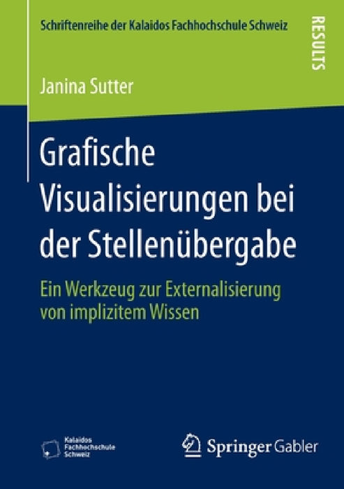 Grafische Visualisierungen Bei Der Stellenübergabe: Ein Werkzeug Zur Externalisierung Von Implizitem Wissen by Janina Sutter