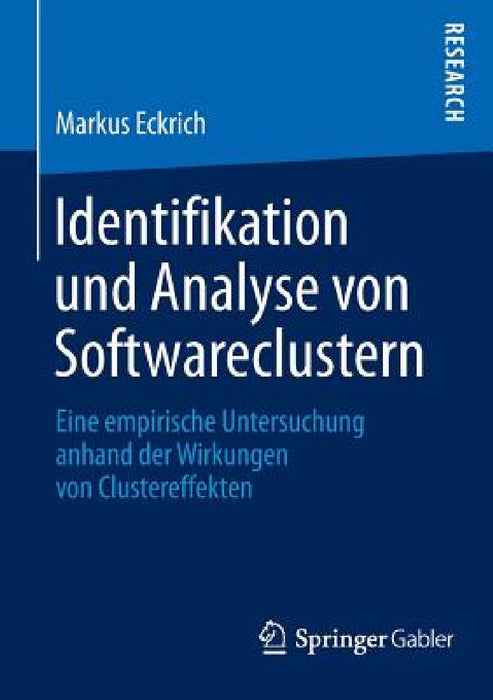 Identifikation Und Analyse Von Softwareclustern: Eine Empirische Untersuchung Anhand Der Wirkungen Von Clustereffekten by Markus Eckrich