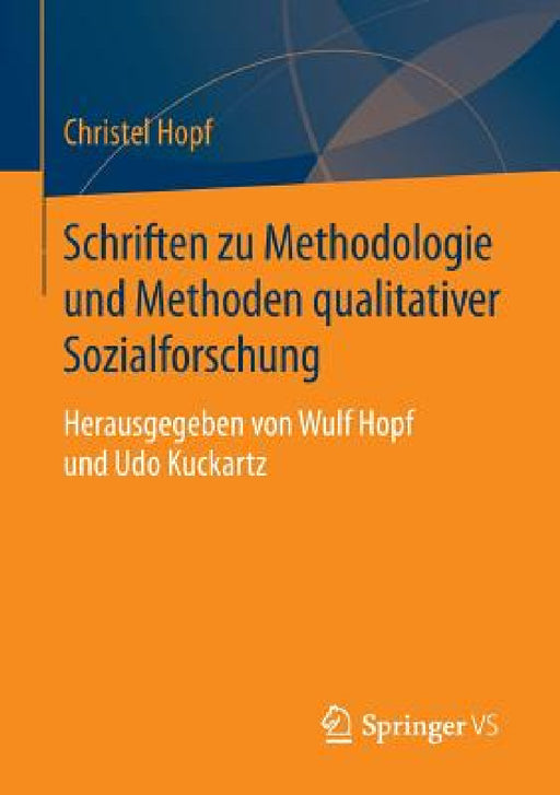 Schriften Zu Methodologie Und Methoden Qualitativer Sozialforschung: Herausgegeben Von Wulf Hopf Und Udo Kuckartz by Christel Hopf
