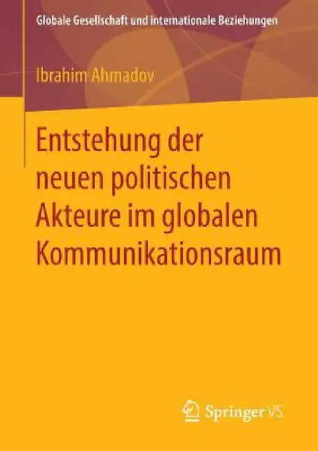 Entstehung Der Neuen Politischen Akteure Im Globalen Kommunikationsraum by Ibrahim Ahmadov