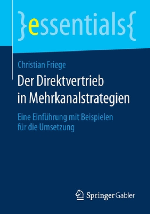 Der Direktvertrieb in Mehrkanalstrategien: Eine Einführung Mit Beispielen Für Die Umsetzung by Christian Friege