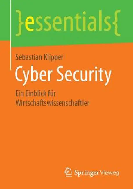 Cyber Security: Ein Einblick Für Wirtschaftswissenschaftler by Sebastian Klipper