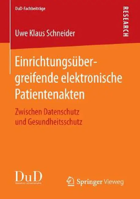 Einrichtungsübergreifende Elektronische Patientenakten: Zwischen Datenschutz Und Gesundheitsschutz by Uwe Klaus Schneider