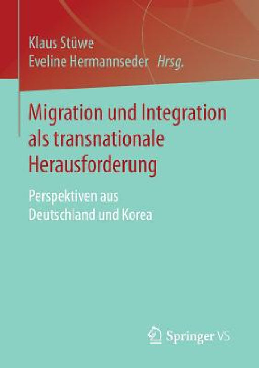Migration Und Integration ALS Transnationale Herausforderung: Perspektiven Aus Deutschland Und Korea by Klaus Stüwe, Eveline Hermannseder