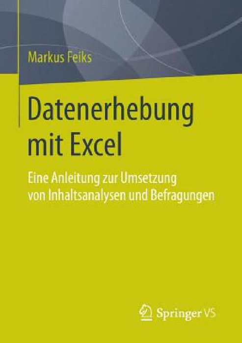 Datenerhebung Mit Excel: Eine Anleitung Zur Umsetzung Von Inhaltsanalysen Und Befragungen by Markus Feiks