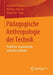 Pädagogische Anthropologie Der Technik: Praktiken, Gegenstände Und Lebensformen by Johannes Bilstein