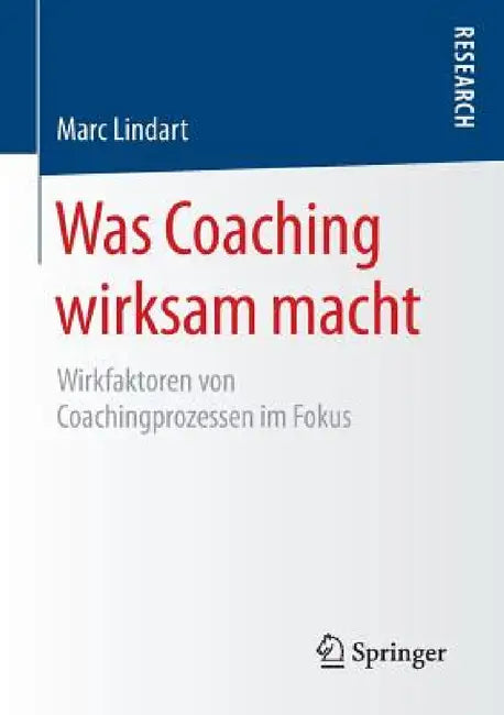 Was Coaching Wirksam Macht: Wirkfaktoren Von Coachingprozessen Im Fokus by Marc Lindart