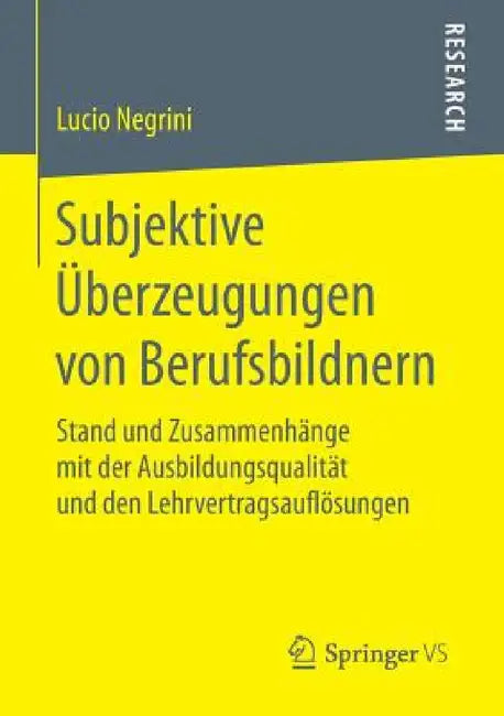 Subjektive Überzeugungen Von Berufsbildnern: Stand Und Zusammenhänge Mit Der Ausbildungsqualität Und Den Lehrvertragsauflösungen by Lucio Negrini