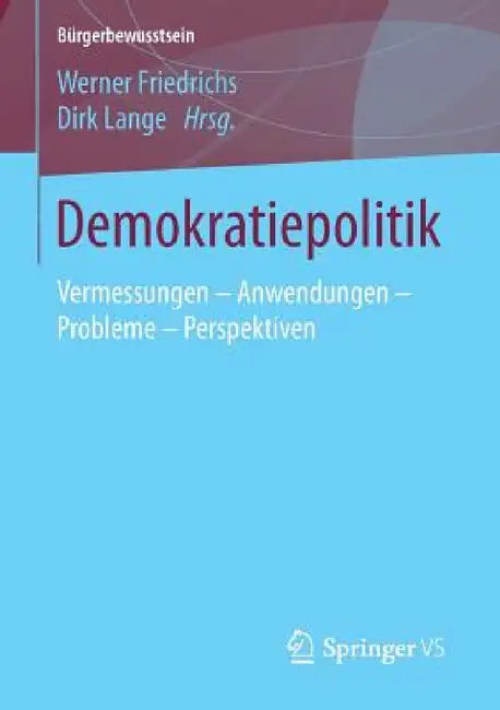 Demokratiepolitik: Vermessungen - Anwendungen - Probleme - Perspektiven by Werner Friedrichs, Dirk Lange