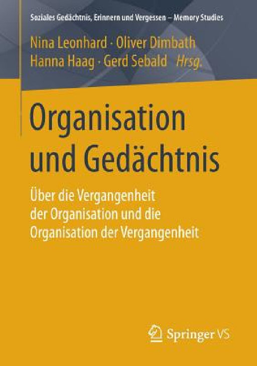 Organisation Und Gedächtnis: Über Die Vergangenheit Der Organisation Und Die Organisation Der Vergangenheit by Nina Leonhard, Oliver Dimbath, Hanna Haag