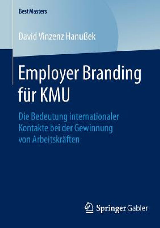 Employer Branding Für Kmu: Die Bedeutung Internationaler Kontakte Bei Der Gewinnung Von Arbeitskräften by David Vinzenz Hanußek