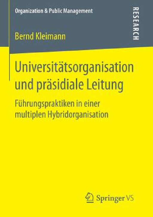 Universitätsorganisation Und Präsidiale Leitung: Führungspraktiken in Einer Multiplen Hybridorganisation by Bernd Kleimann