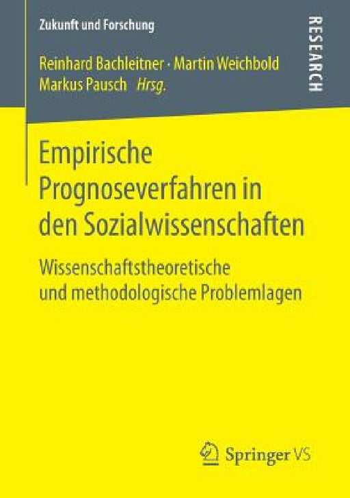 Empirische Prognoseverfahren in Den Sozialwissenschaften: Wissenschaftstheoretische Und Methodologische Problemlagen by Reinhard Bachleitner, Martin Weichbold, Markus Pausch