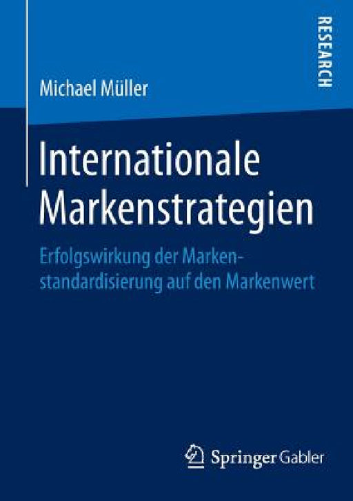 Internationale Markenstrategien: Erfolgswirkung Der Markenstandardisierung Auf Den Markenwert by Michael Müller