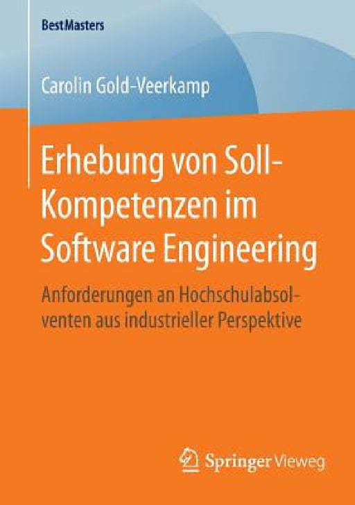 Erhebung Von Soll-Kompetenzen Im Software Engineering: Anforderungen an Hochschulabsolventen Aus Industrieller Perspektive by Carolin Gold-Veerkamp