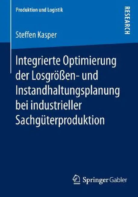 Integrierte Optimierung Der Losgrößen- Und Instandhaltungsplanung Bei Industrieller Sachgüterproduktion by Steffen Kasper