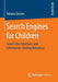 Search Engines for Children: Search User Interfaces and Information-Seeking Behaviour by Tatiana Gossen