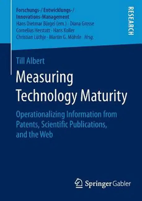 Measuring Technology Maturity: Operationalizing Information from Patents, Scientific Publications, and the Web by Till Albert
