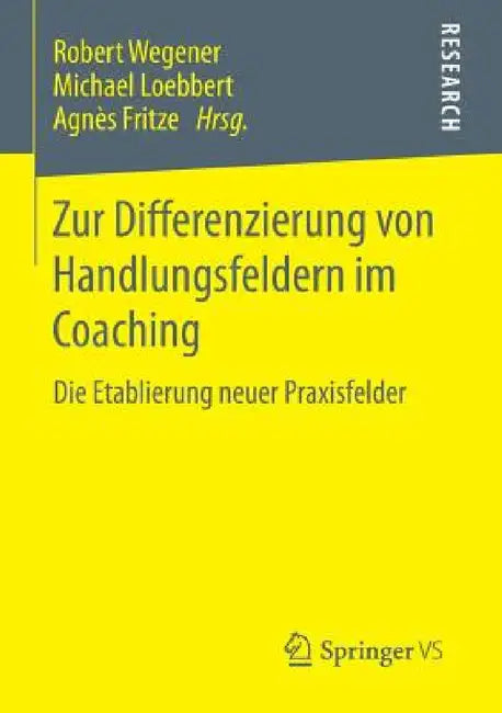 Zur Differenzierung Von Handlungsfeldern Im Coaching: Die Etablierung Neuer Praxisfelder by Robert Wegener, Michael Loebbert, Agnès Fritze