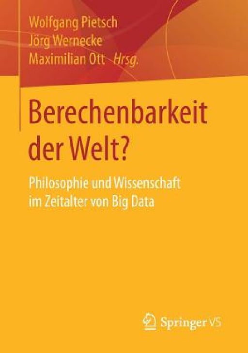 Berechenbarkeit Der Welt?: Philosophie Und Wissenschaft Im Zeitalter Von Big Data by Wolfgang Pietsch, Jörg Wernecke, Maximilian Ott