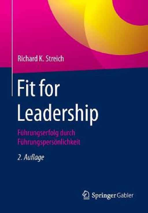 Fit for Leadership: Führungserfolg Durch Führungspersönlichkeit by Richard K. Streich