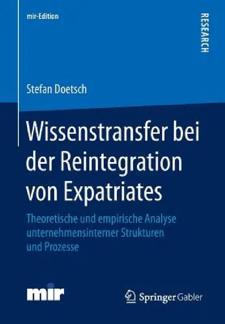 Wissenstransfer Bei Der Reintegration Von Expatriates: Theoretische Und Empirische Analyse Unternehmensinterner Strukturen Und Prozesse by Stefan Doetsch