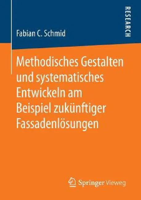 Methodisches Gestalten Und Systematisches Entwickeln Am Beispiel Zukünftiger Fassadenlösungen by Fabian C. Schmid