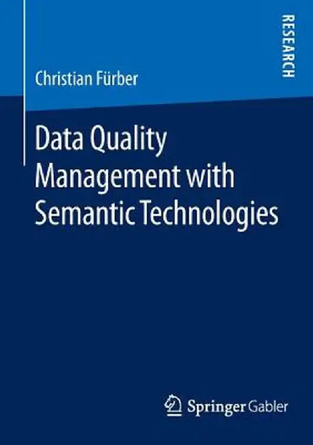 Data Quality Management with Semantic Technologies by Christian Fürber