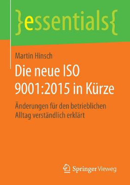 Die Neue ISO 9001:2015 in Kürze: Änderungen Für Den Betrieblichen Alltag Verständlich Erklärt by Martin Hinsch