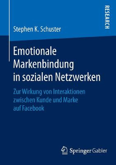 Emotionale Markenbindung in Sozialen Netzwerken: Zur Wirkung Von Interaktionen Zwischen Kunde Und Marke Auf Facebook by Stephen K. Schuster