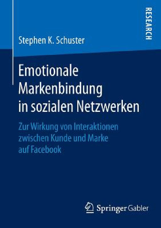 Emotionale Markenbindung in Sozialen Netzwerken: Zur Wirkung Von Interaktionen Zwischen Kunde Und Marke Auf Facebook by Stephen K. Schuster
