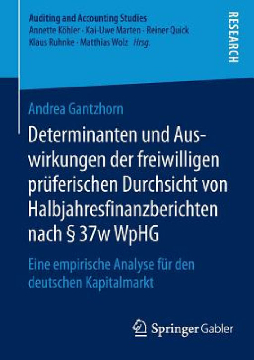 Determinanten Und Auswirkungen Der Freiwilligen Prüferischen Durchsicht Von Halbjahresfinanzberichten Nach § 37w Wphg: Eine Empirische Analyse Für Den by Andrea Gantzhorn