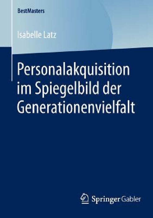 Personalakquisition Im Spiegelbild Der Generationenvielfalt by Isabelle Latz