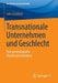 Transnationale Unternehmen Und Geschlecht: Eine Praxeologische Organisationsanalyse by Julia Gruhlich