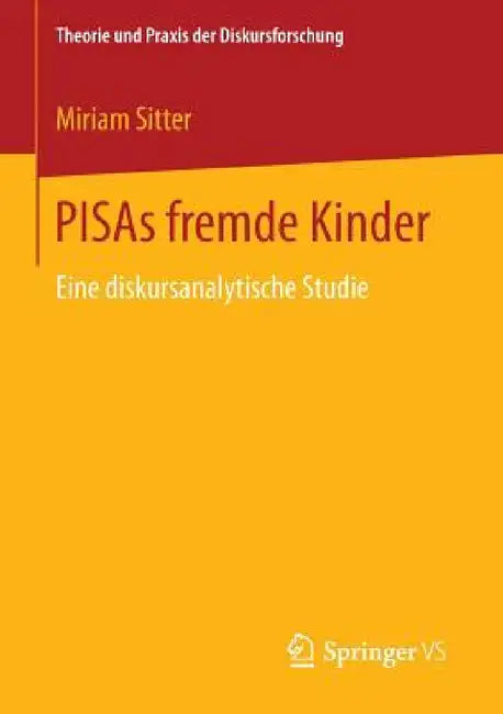 Pisas Fremde Kinder: Eine Diskursanalytische Studie by Miriam Sitter