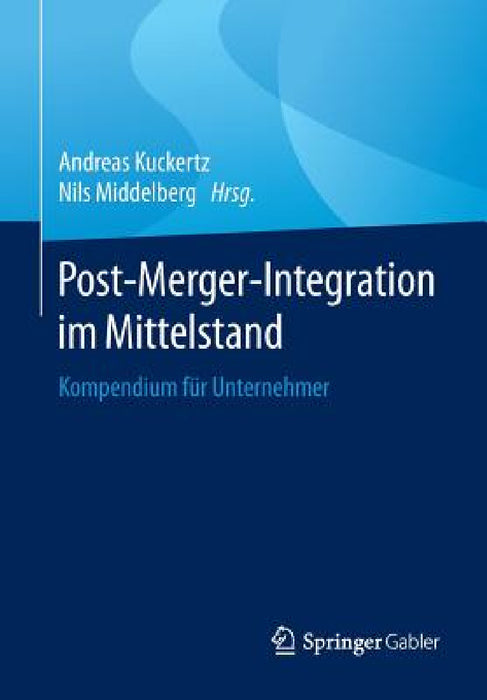 Post-Merger-Integration Im Mittelstand: Kompendium Für Unternehmer by Andreas Kuckertz, Nils Middelberg