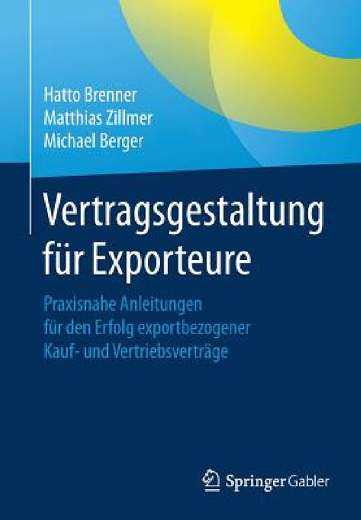 Vertragsgestaltung Für Exporteure: Praxisnahe Anleitungen Für Den Erfolg Exportbezogener Kauf- Und Vertriebsverträge by Hatto Brenner, Matthias Zillmer, Michael Berger