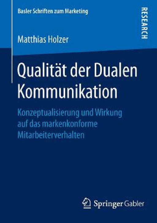 Qualität Der Dualen Kommunikation: Konzeptualisierung Und Wirkung Auf Das Markenkonforme Mitarbeiterverhalten by Matthias Holzer