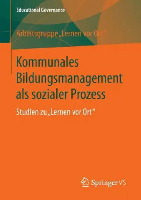 Kommunales Bildungsmanagement ALS Sozialer Prozess: Studien Zu Lernen VOR Ort by Justus-Liebig-Universität Gießen