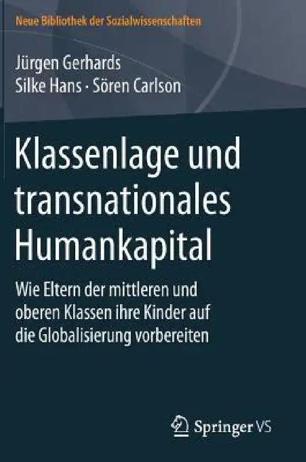 Klassenlage Und Transnationales Humankapital: Wie Eltern Der Mittleren Und Oberen Klassen Ihre Kinder Auf Die Globalisierung Vorbereiten by Jürgen Gerhards, Silke Hans, Sören Carlson