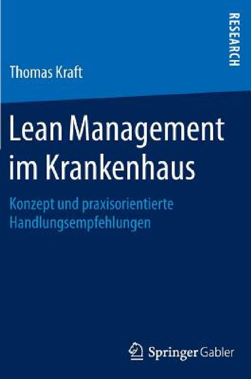 Lean Management Im Krankenhaus: Konzept Und Praxisorientierte Handlungsempfehlungen by Thomas Kraft