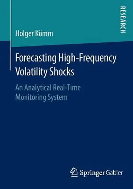 Forecasting High-Frequency Volatility Shocks: An Analytical Real-Time Monitoring System by Holger Kömm