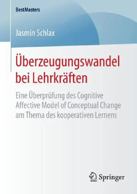 Überzeugungswandel Bei Lehrkräften: Eine Überprüfung Des Cognitive Affective Model of Conceptual Change Am Thema Des Kooperativen Lernens by Jasmin Schlax