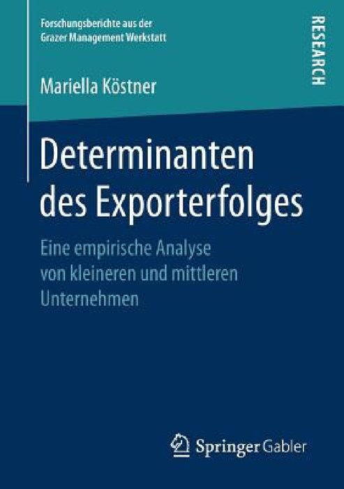 Determinanten Des Exporterfolges: Eine Empirische Analyse Von Kleineren Und Mittleren Unternehmen by Mariella Köstner