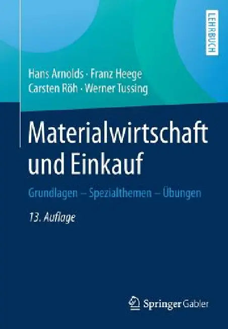Materialwirtschaft Und Einkauf: Grundlagen - Spezialthemen - Übungen by Hans Arnolds, Franz Heege, Carsten Röh