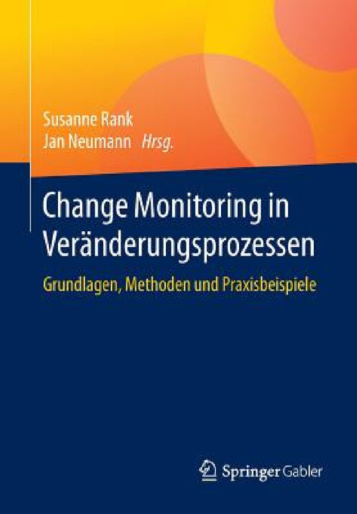 Change Monitoring in Veränderungsprozessen: Grundlagen, Methoden Und Praxisbeispiele by Susanne Rank, Jan Neumann